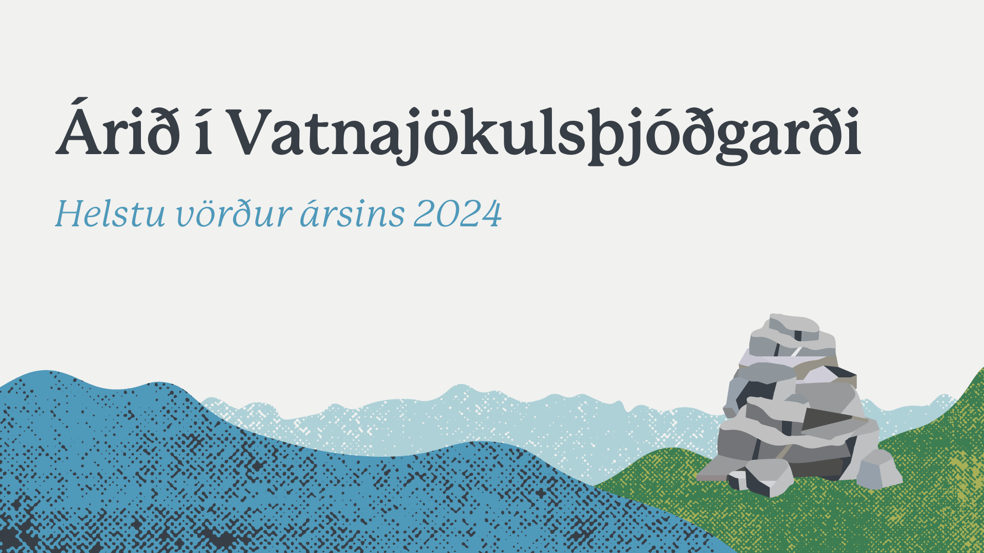 Árið í Vatnajökulsþjóðgarði: Helstu vörður 2024 - Vatnajökulsþjóðgarður