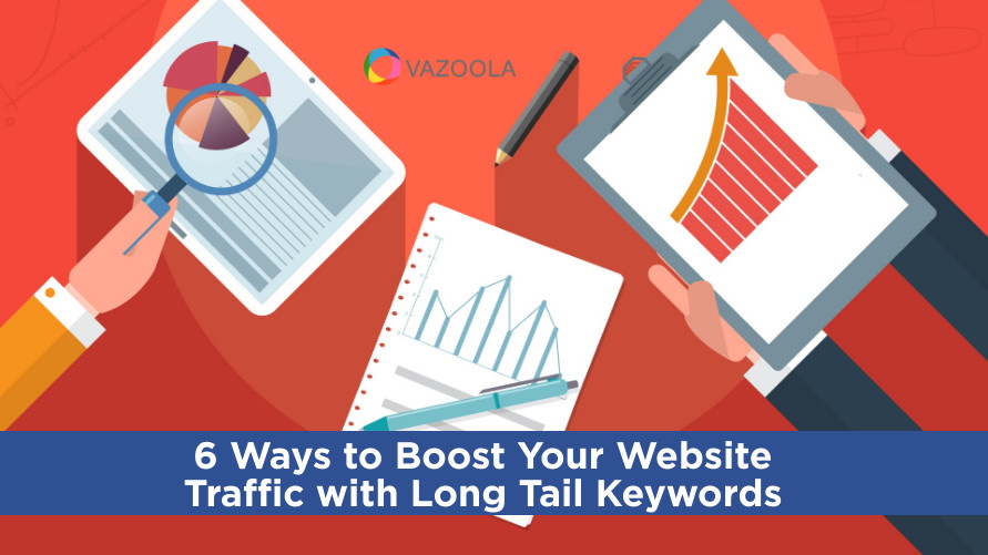 Vazoola Resources | 6 Ways To Boost Your Website Traffic With Long Tail ...