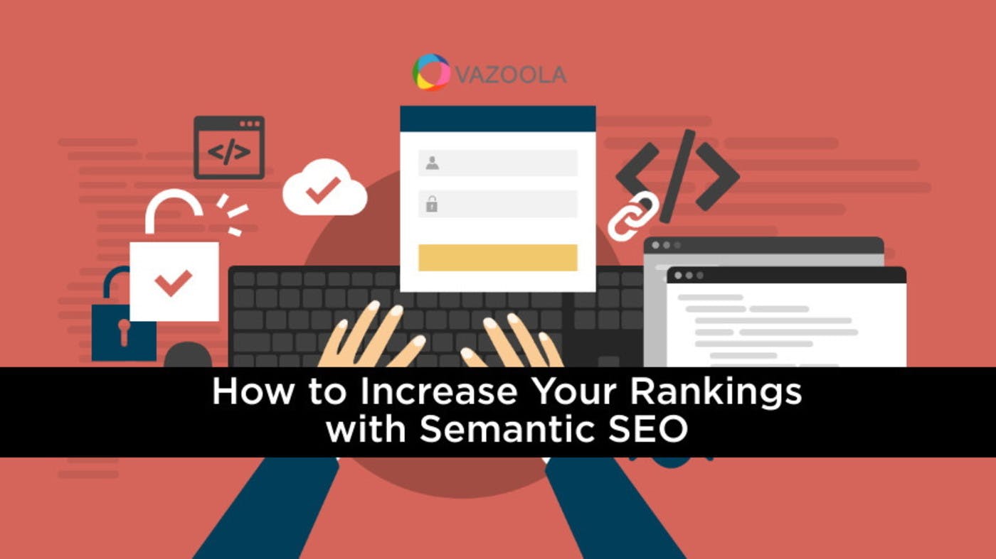 How to Increase Your Rankings with Semantic SEO