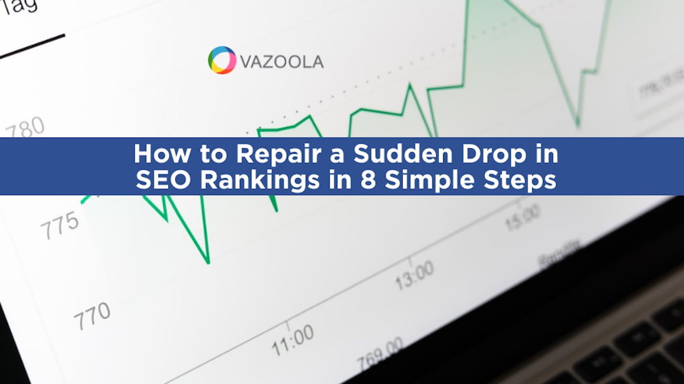 How to Repair a Sudden Drop in SEO Rankings in 8 Simple Steps