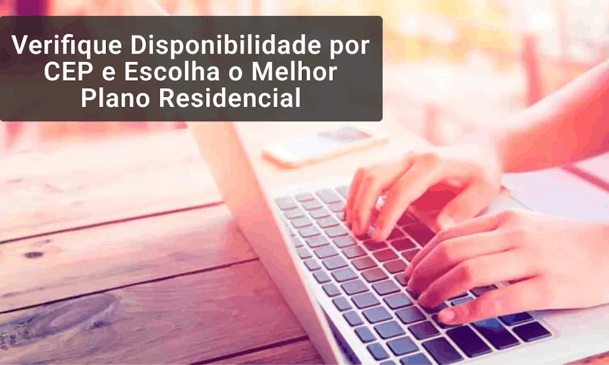 Verifique Disponibilidade por CEP e Escolha o Melhor Plano Residencial