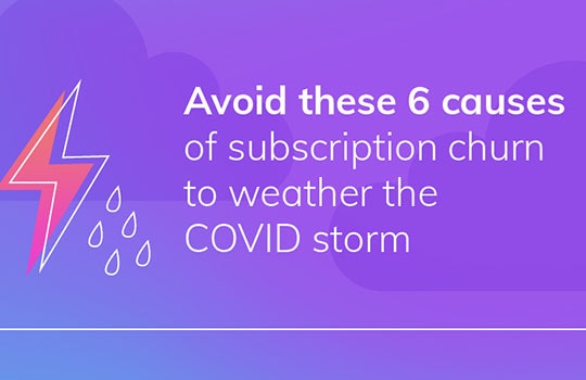 Avoid these 6 causes of subscription churn to weather the COVID storm