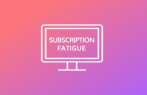 Subscription fatigue: how to fight it and win