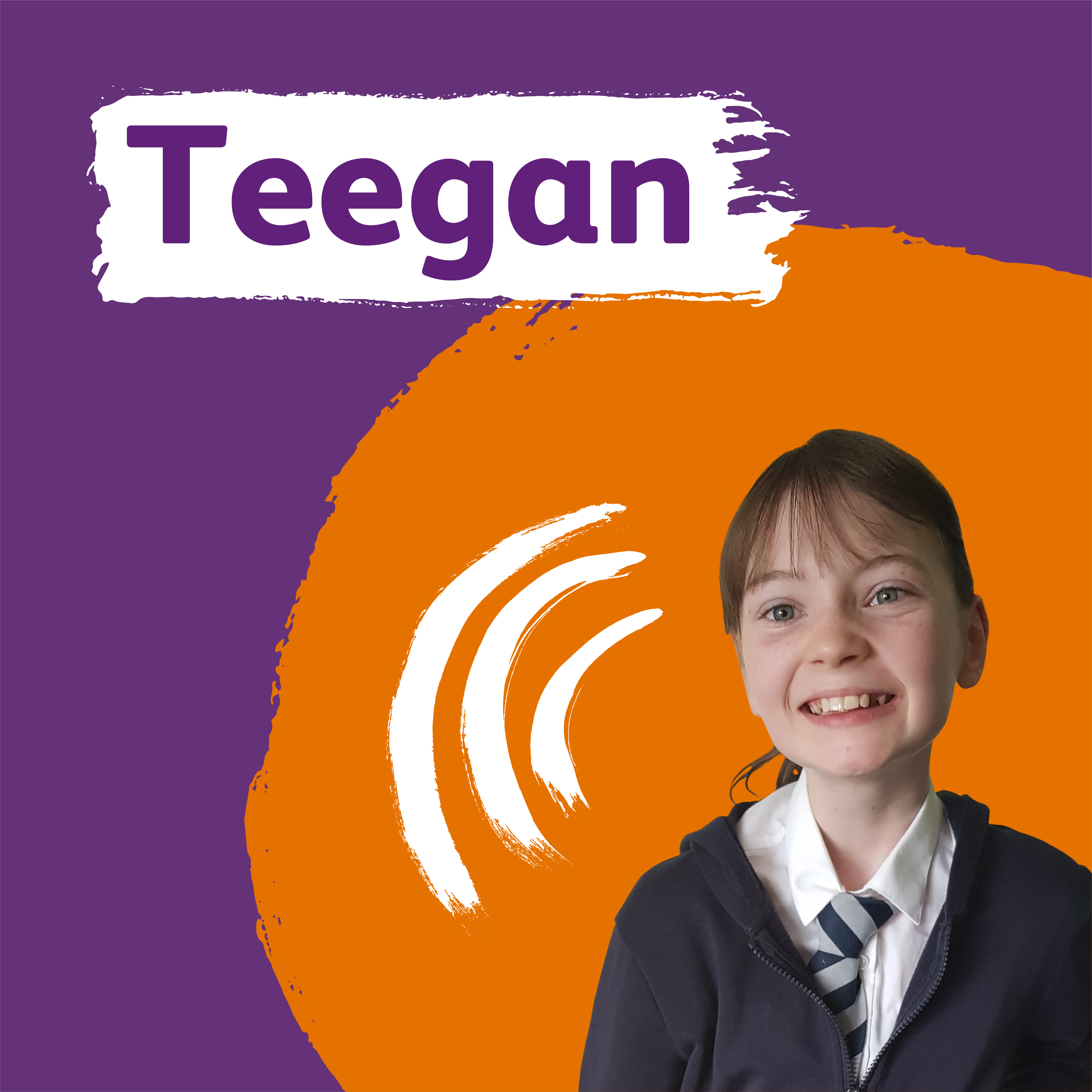 Teegan - A girl in a school uniform and her hair in a ponytail smiles. The name Teegan is written above her