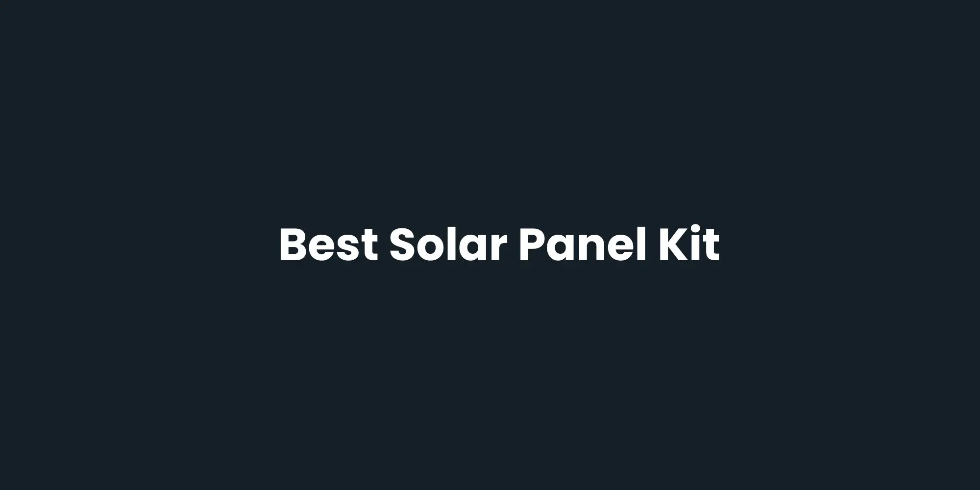 Best Solar Panel Kit: Off-Grid, Grid-Tied, and Hybrid Options