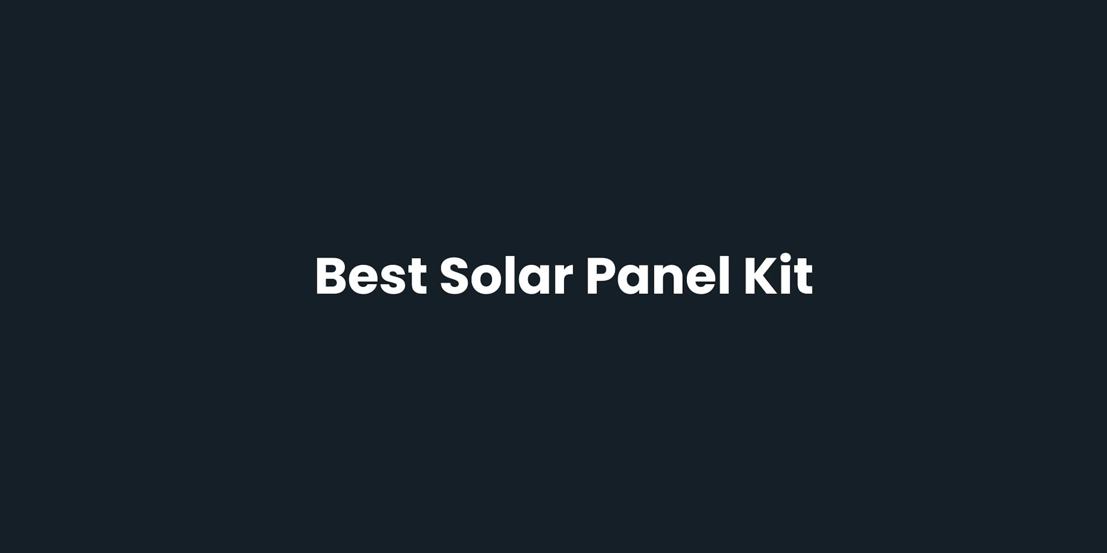 Best Solar Panel Kit: Off-Grid, Grid-Tied, and Hybrid Options