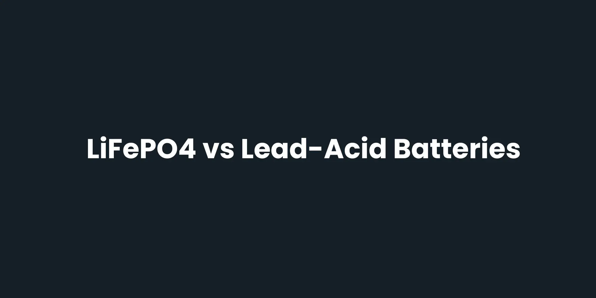 LiFePO4 vs Lead-Acid Batteries