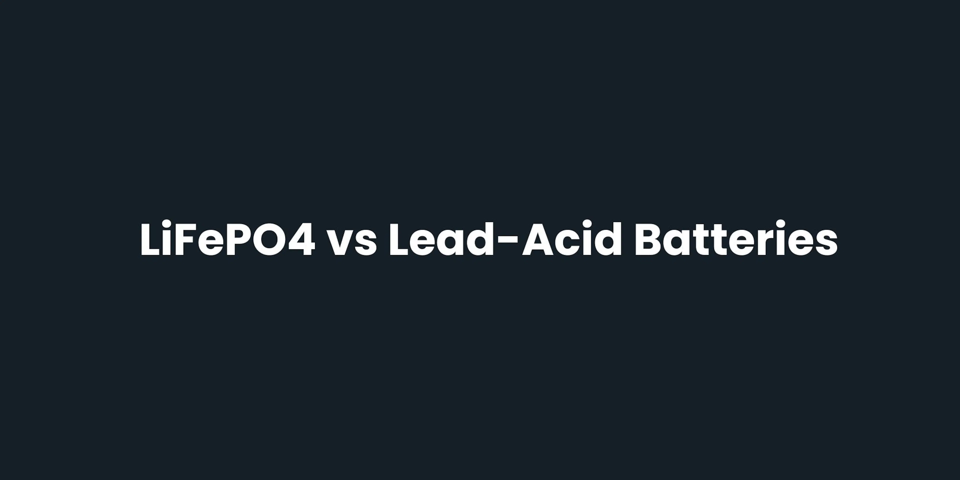LiFePO4 vs Lead-Acid Batteries