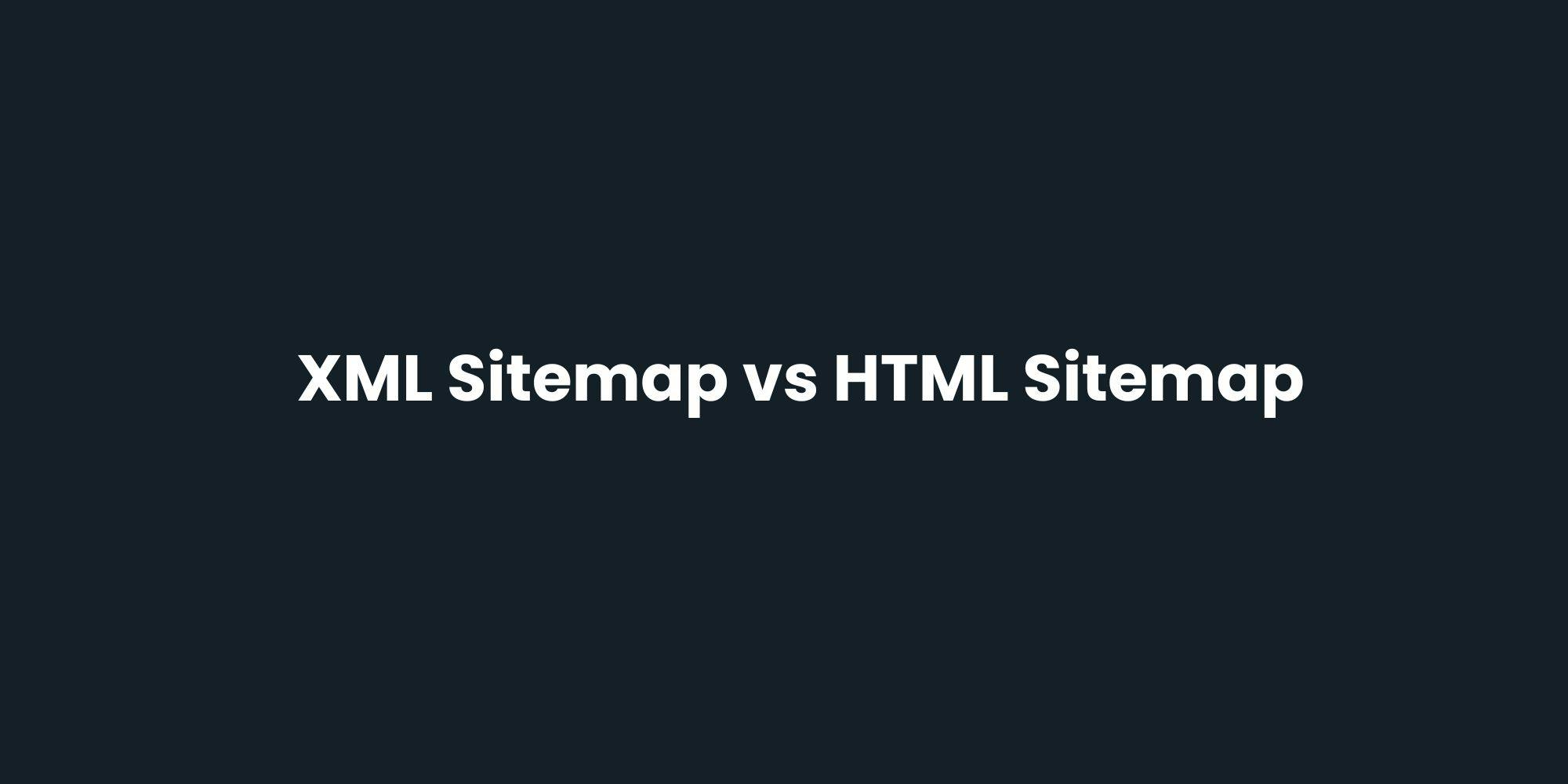 XML Sitemap vs HTML Sitemap