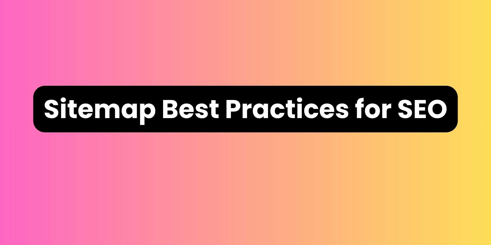 Sitemap Best Practices for SEO