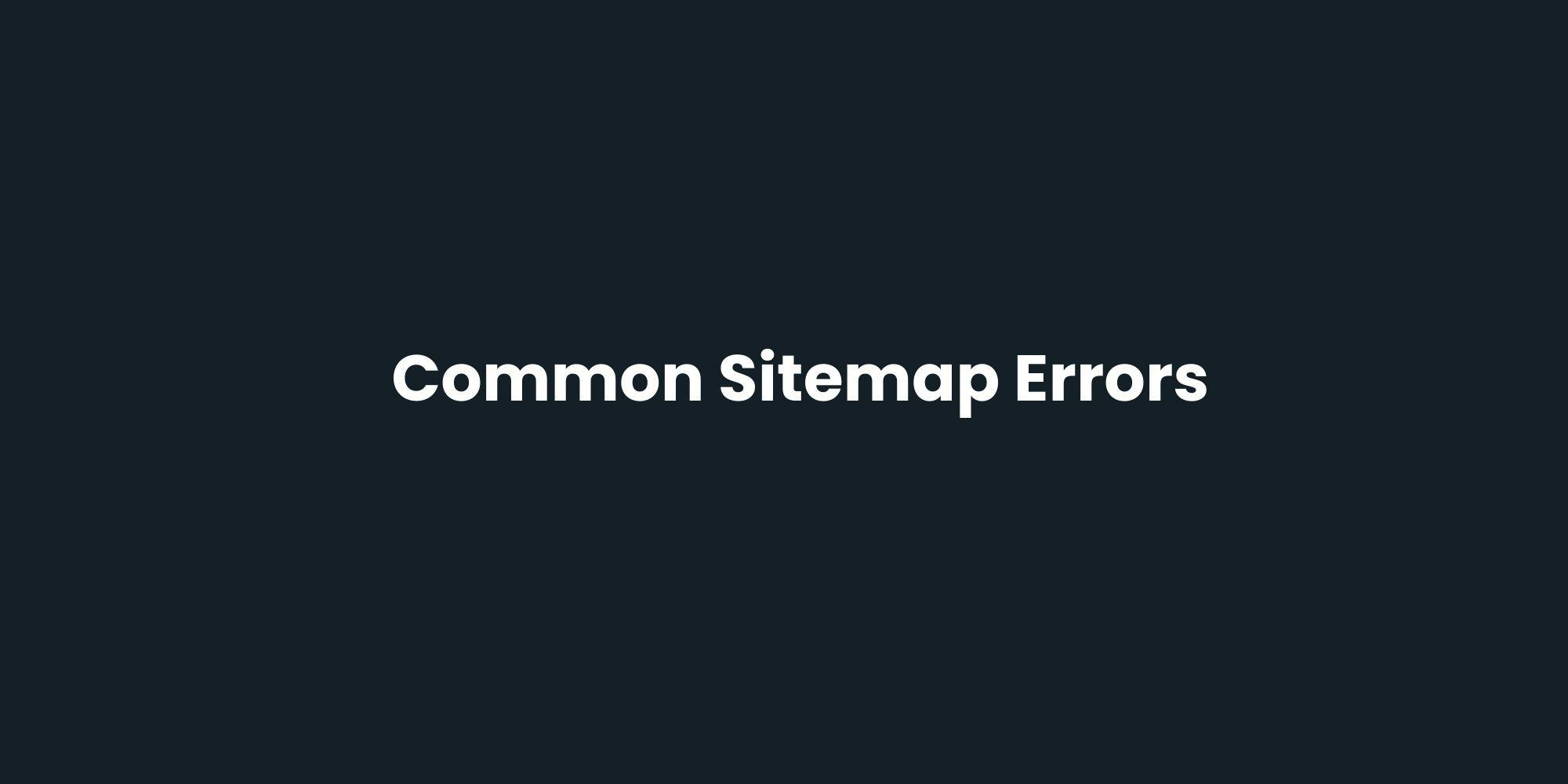 Common Sitemap Errors