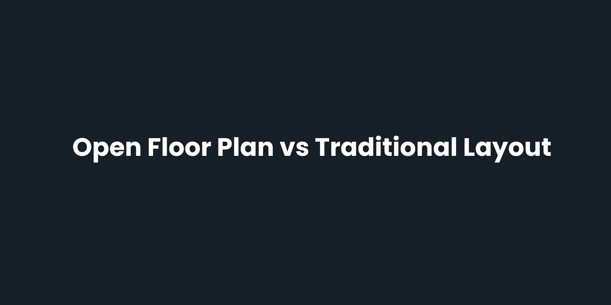 Open Floor Plan vs Traditional Layout