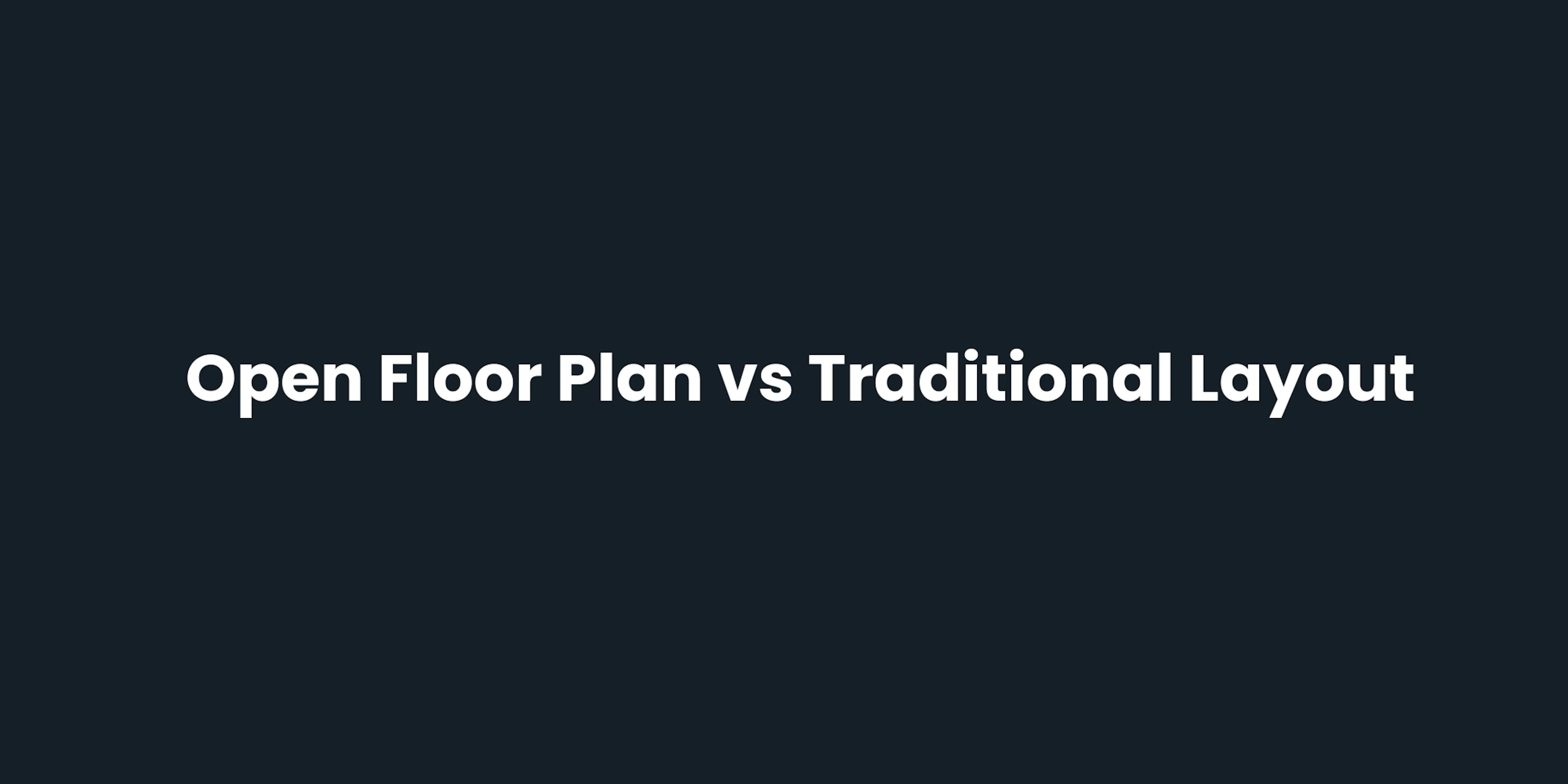 Open Floor Plan vs Traditional Layout