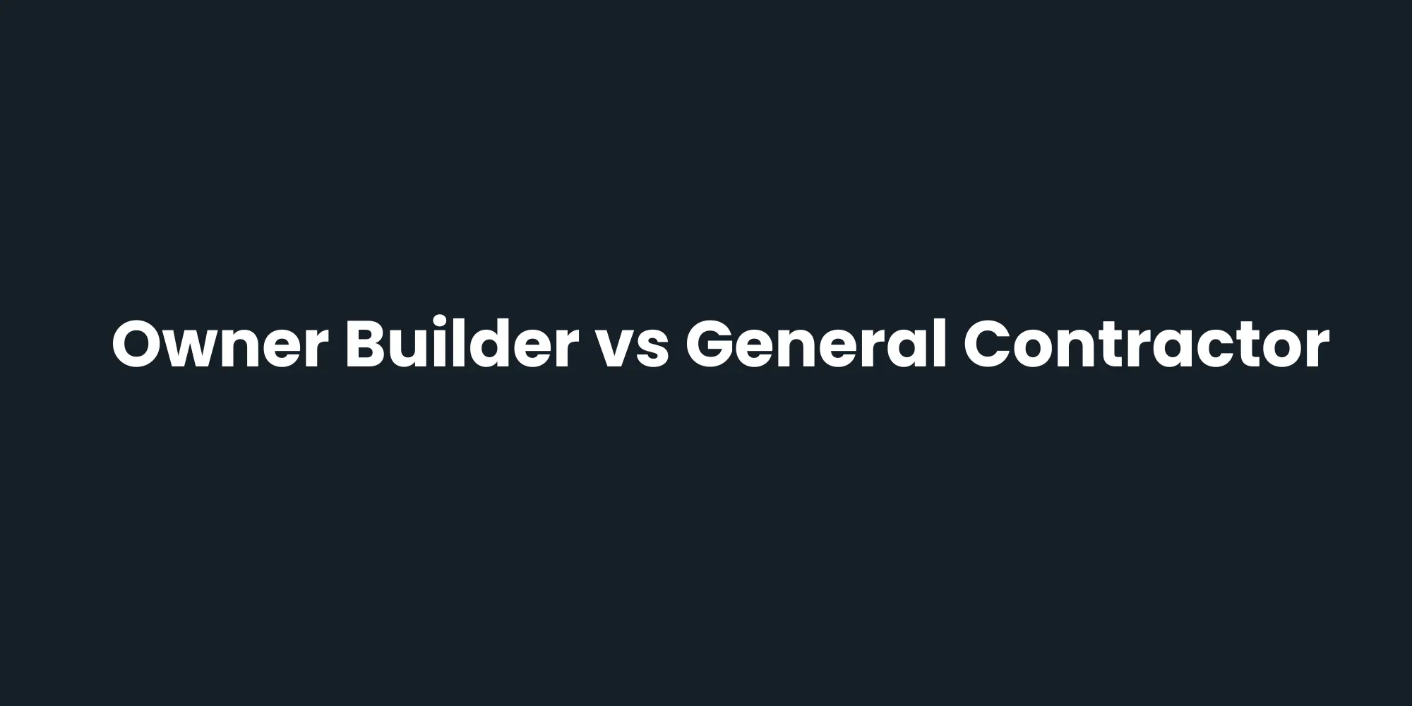 Owner Builder vs Hiring a General Contractor