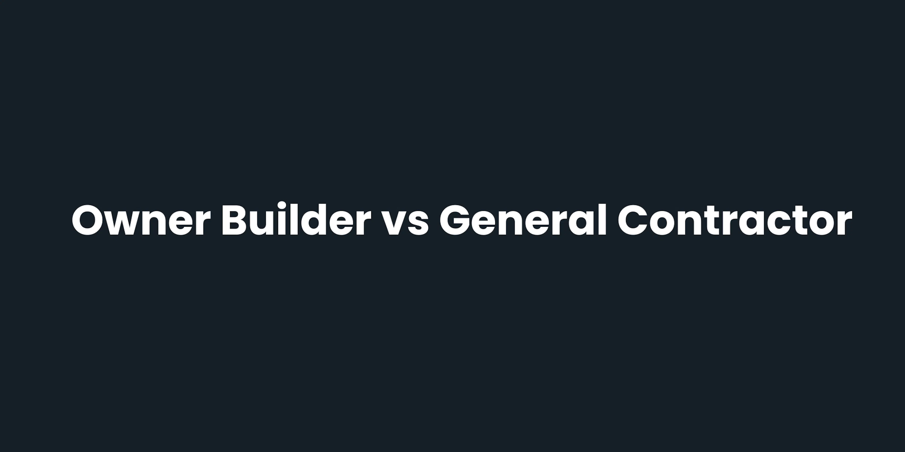 Owner Builder vs Hiring a General Contractor