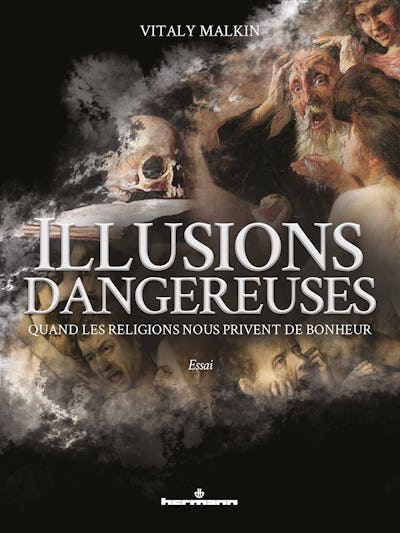 Illusions dangereuses : Quand les religions nous privent de bonheur