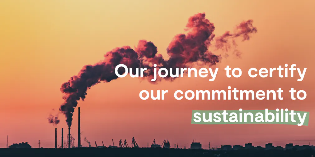 Our journey to certify our commitment to sustainability