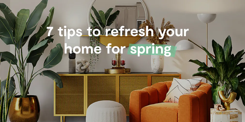 7 Tips To Refresh Your Home For Spring