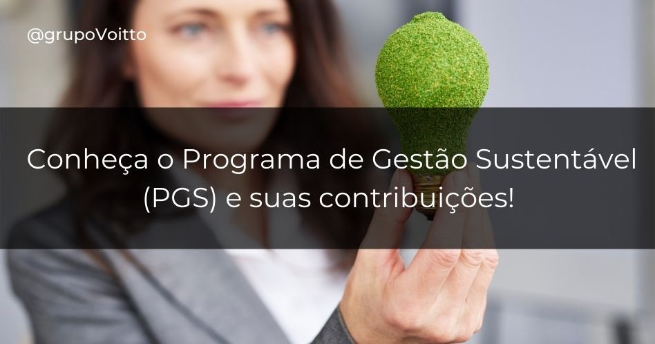 Conheça o Programa de Gestão Sustentável (PGS) e suas contribuições!