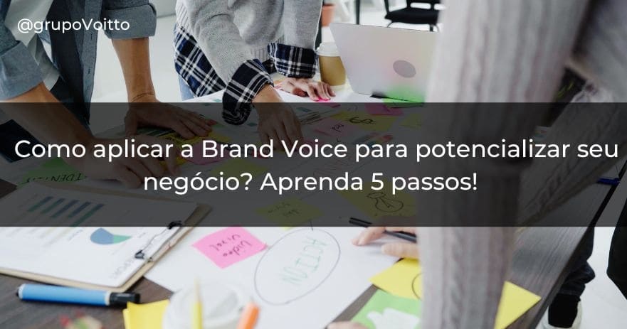 Como aplicar a Brand Voice para potencializar seu negócio? Aprenda 5 passos!