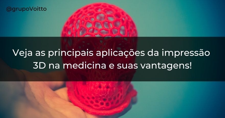 Veja as principais aplicações da impressão 3D na medicina e suas vantagens!