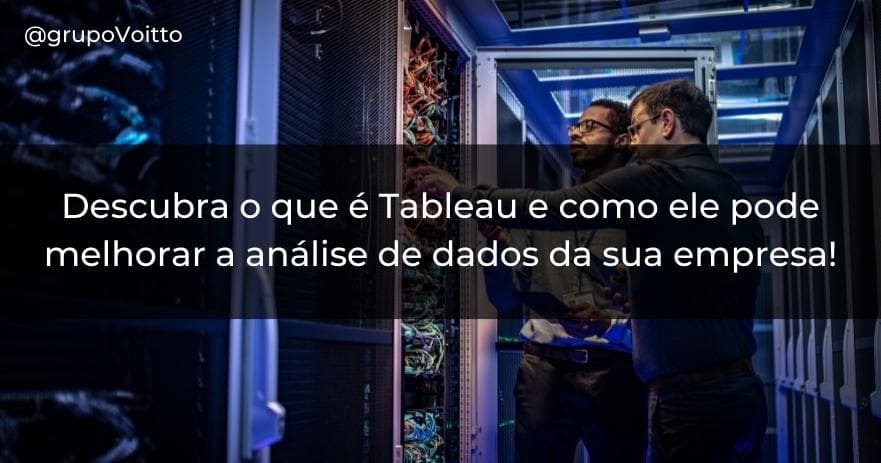 Descubra o que é Tableau e como ele pode melhorar a análise de dados da sua empresa!