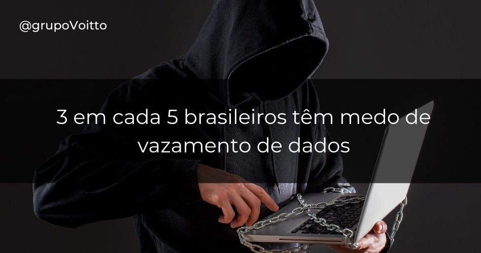 3 em cada 5 brasileiros têm medo de vazamento de dados