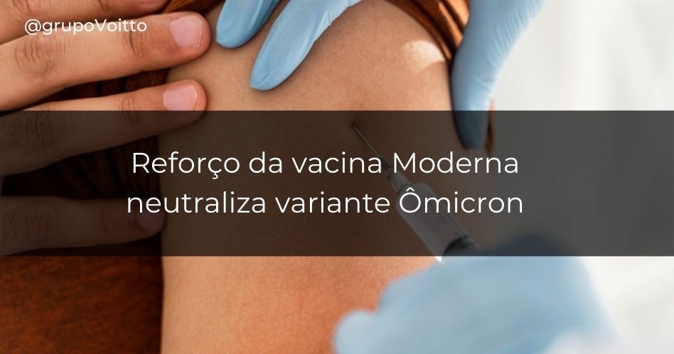 Reforço da vacina Moderna neutraliza variante Ômicron