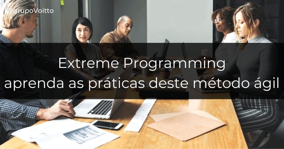 Conheça mais sobre as práticas do método ágil Extreme Programming.