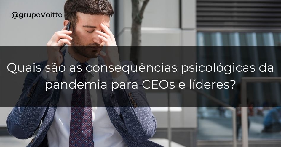 Quais são as consequências psicológicas da pandemia para CEOs e líderes?