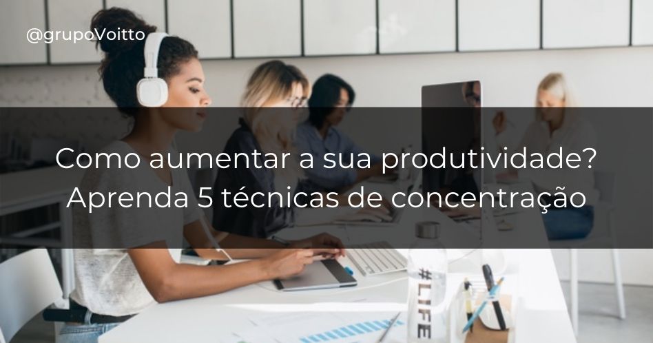 Descubra As 5 Melhores Técnicas De Concentração!