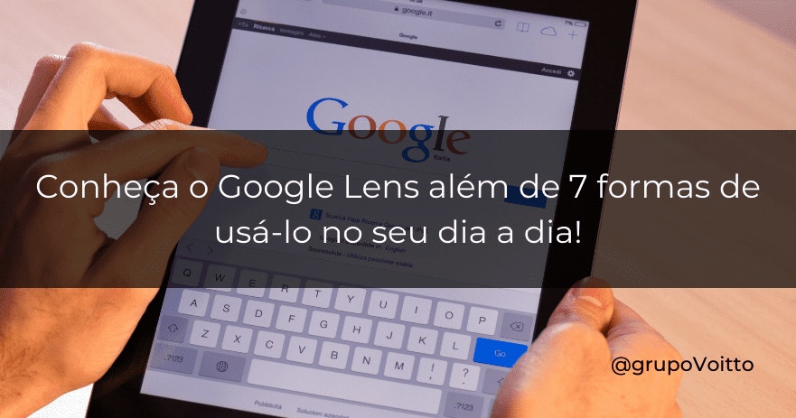 Conheça o Google Lens além de 7 formas de usá-lo no seu dia a dia!