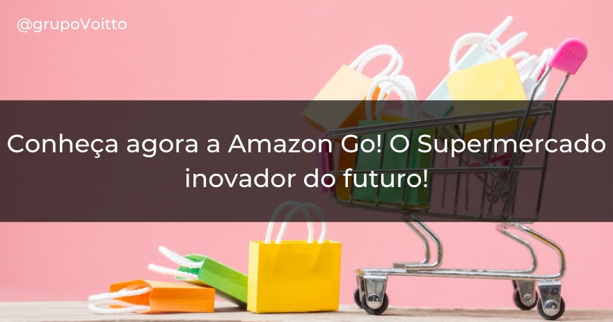 Conheça agora a Amazon Go! O Supermercado inovador do futuro!