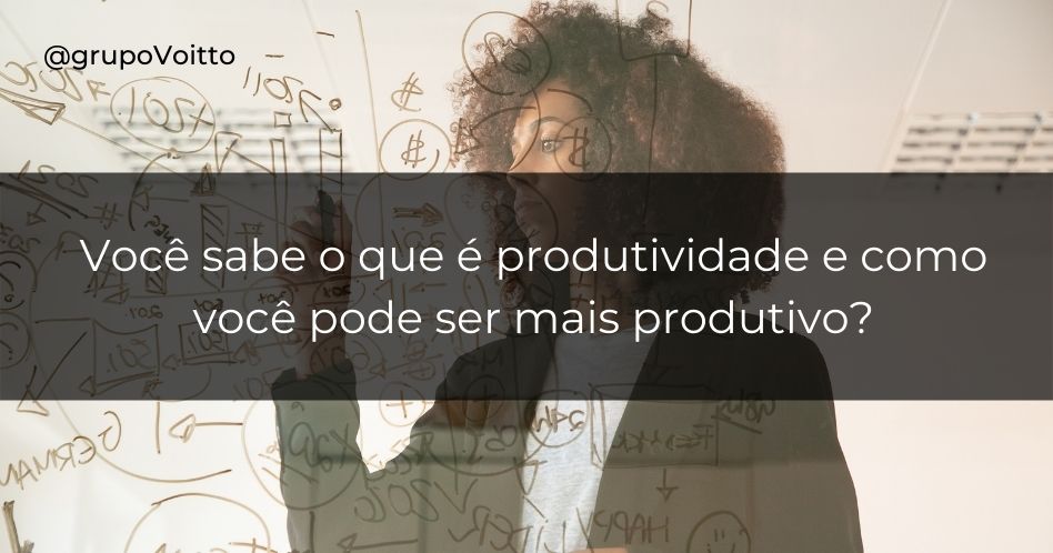 Aprenda O Conceito E As Características De Produtividade!