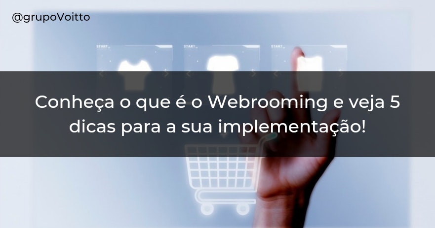 Conheça o que é o Webrooming e veja 5 dicas para a sua implementação!