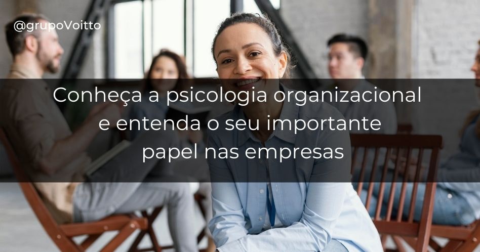 Conheça a psicologia organizacional e entenda o seu importante papel nas empresas