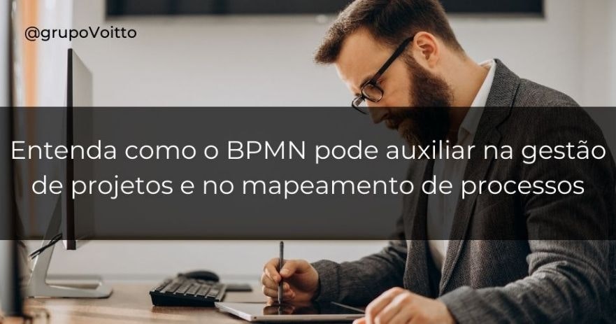 Entenda como o BPMN pode auxiliar na gestão de projetos e no mapeamento de processos