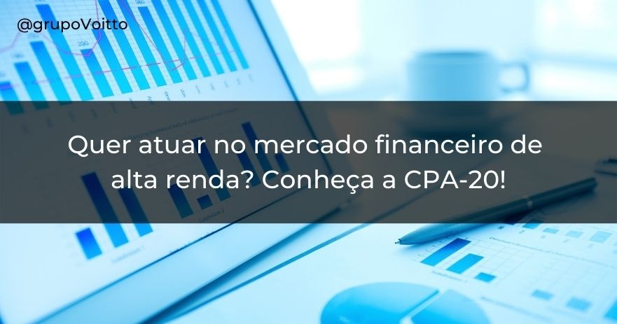 Quer atuar no mercado financeiro de alta renda? Conheça a CPA-20!