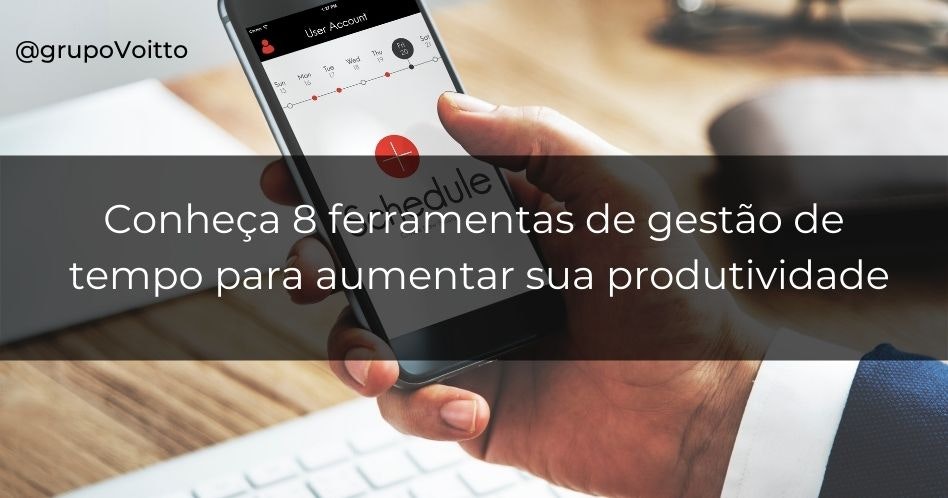 Conheça 8 ferramentas de gestão de tempo para aumentar sua produtividade