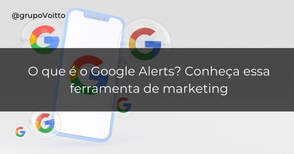 O que é o Google Alerts? Conheça essa ferramenta de marketing!