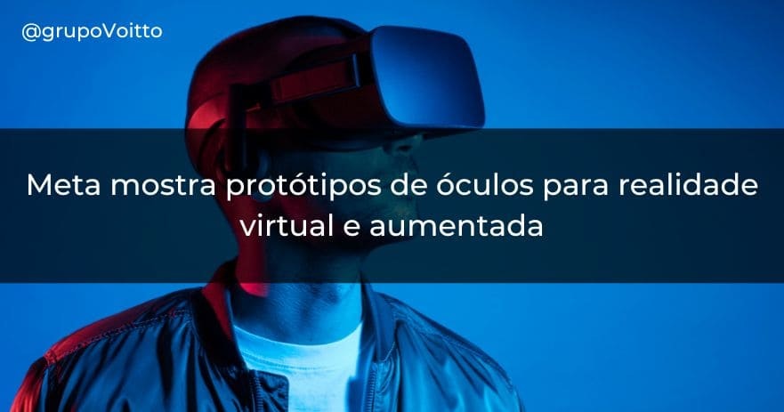 Meta mostra protótipos de óculos para realidade virtual e aumentada