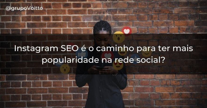 Instagram SEO é o caminho para ter mais popularidade na rede social?