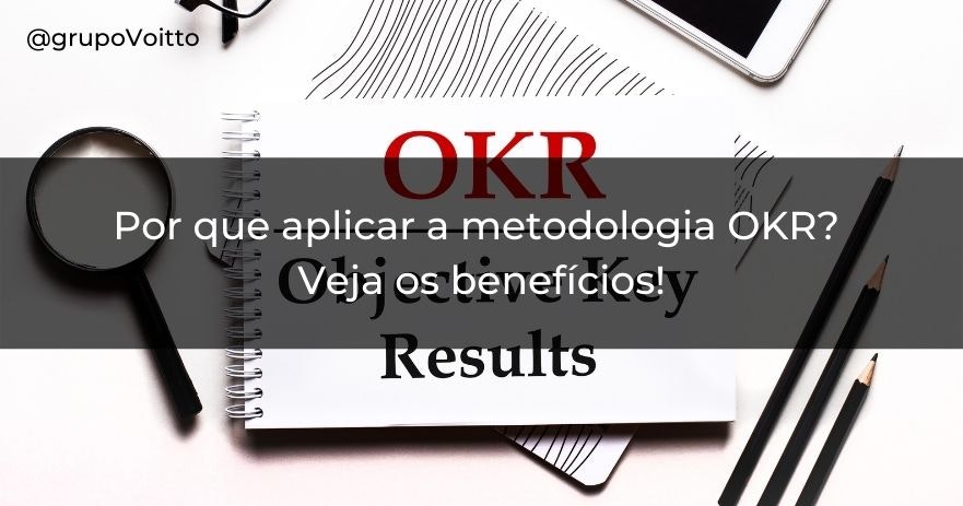 Por que aplicar a metodologia OKR? Veja os benefícios!