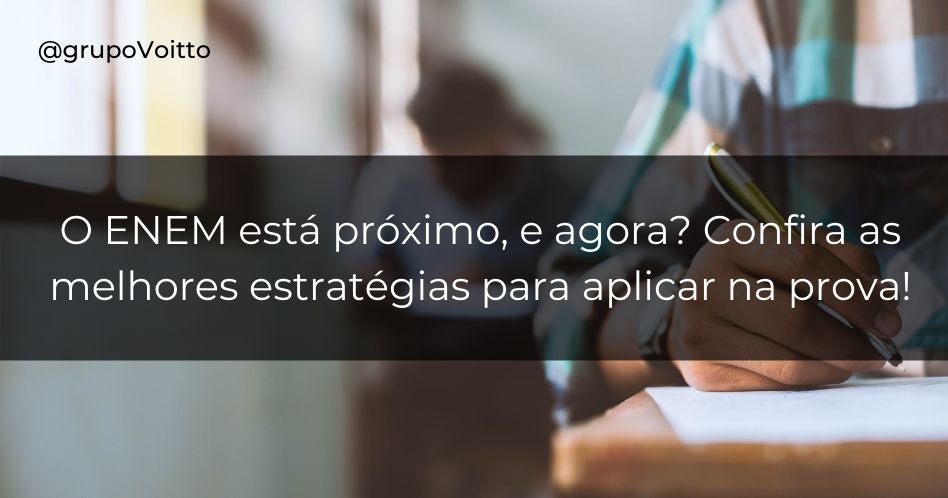 O ENEM está próximo, e agora? Confira as melhores estratégias para aplicar na prova! 