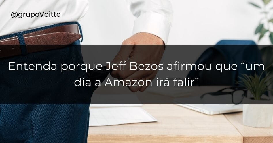 Entenda porque Jeff Bezos afirmou que “um dia a Amazon irá falir”