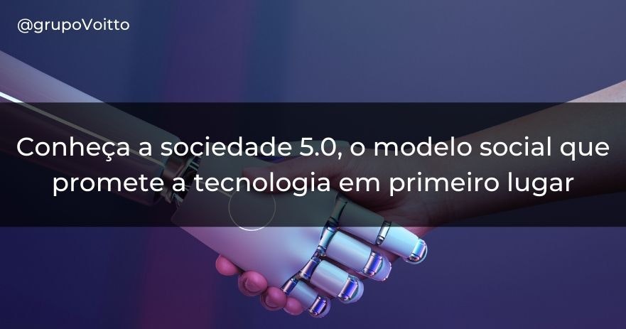 Conheça a sociedade 5.0, o modelo social que promete a tecnologia em primeiro lugar