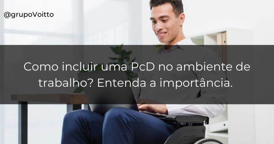 Como Realizar A Inclusão De PcD No Ambiente De Trabalho?