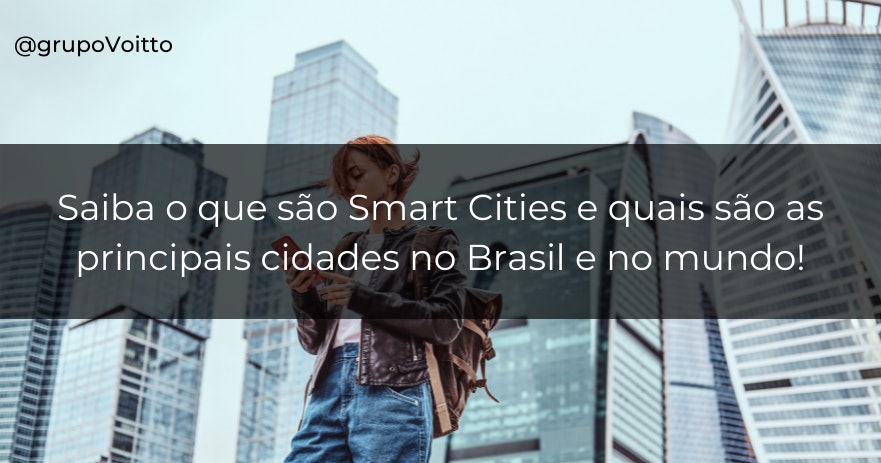 Saiba o que são Smart Cities e quais são as principais cidades no Brasil e no mundo!
