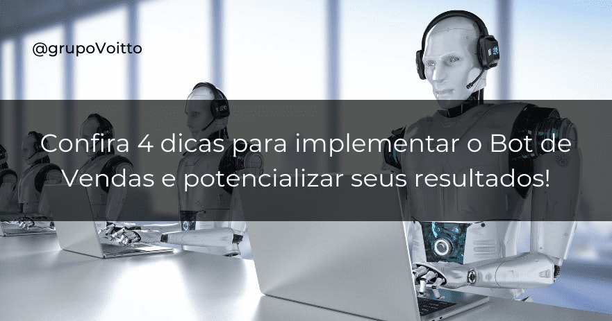 Confira 4 dicas para implementar o Bot de Vendas e potencializar seus resultados! Confira 4 dicas para implementar o Bot de Vendas e potencializar seus resultados!