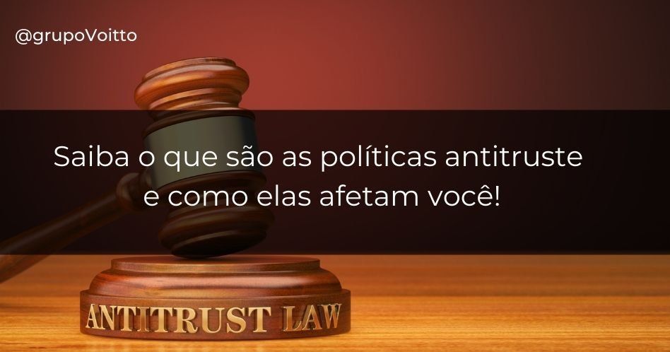 Saiba o que são as políticas antitruste e como elas afetam você!